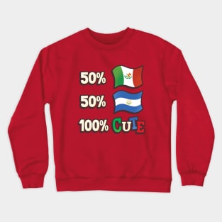 50% Mexican, 50% Salvadorian, 100% Cute Crewneck Sweatshirt